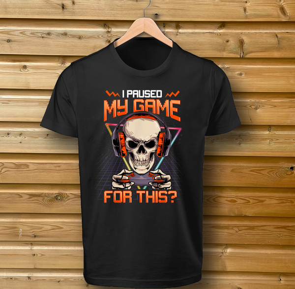 'I Paused My Game For This?' Skull Design - Tshirt