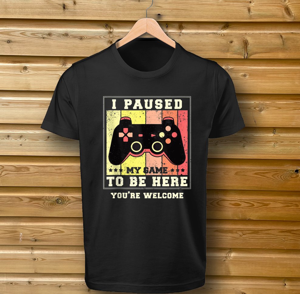 'I Paused My Game To Be Here, You're Welcome' Retro Style - Tshirt
