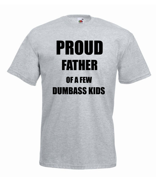 Proud Father of a few Dumb*ss Kids Tshirt