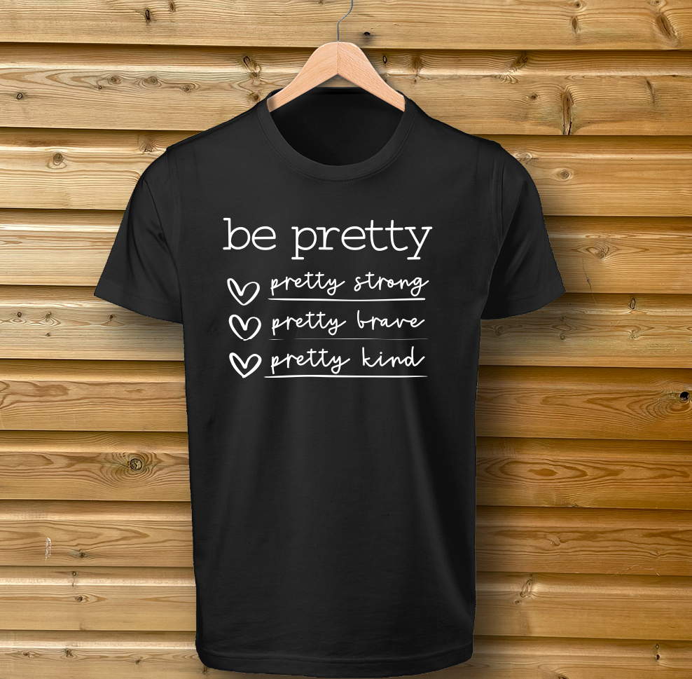be Pretty, be strong, be brave Tshirt Black