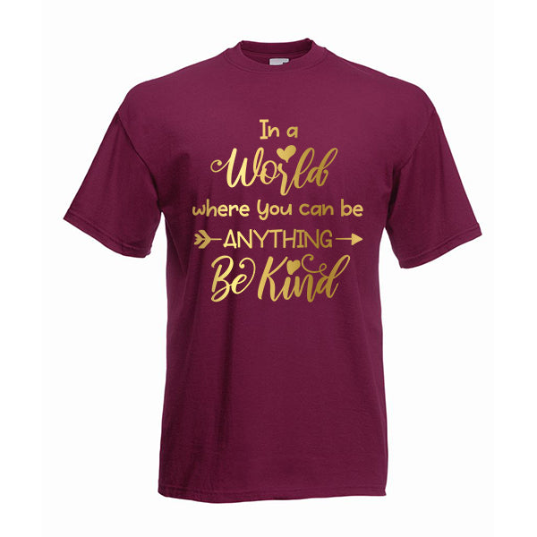 In a world where you can be anything BE KIND Slogan Tshirt