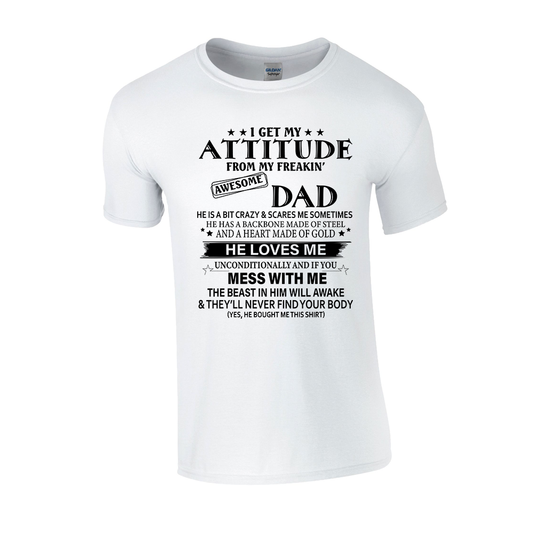 I get my attitude from my freakin awesome dad! Tshirt