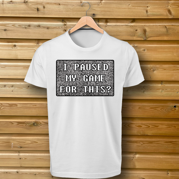 'I Paused My Game For This?' Fuzzy Design - Tshirt