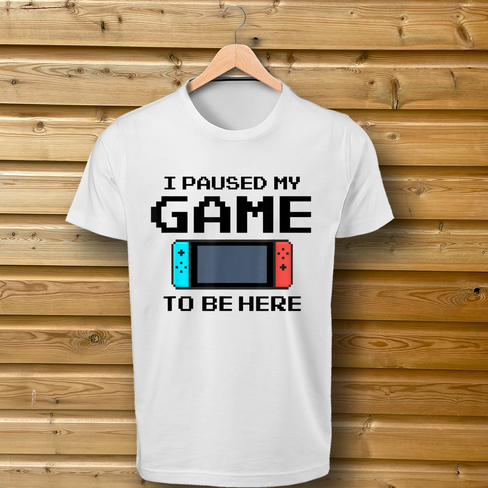 'I Paused My Game To Be Here' Nintendo Switch - Tshirt