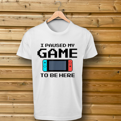 'I Paused My Game To Be Here' Nintendo Switch - Tshirt