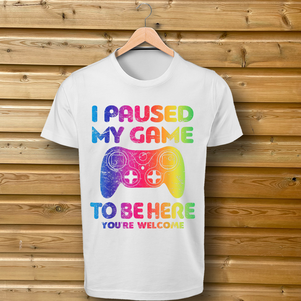 'I Paused My Game To Be Here, You're Welcome' Rainbow Design - Tshirt