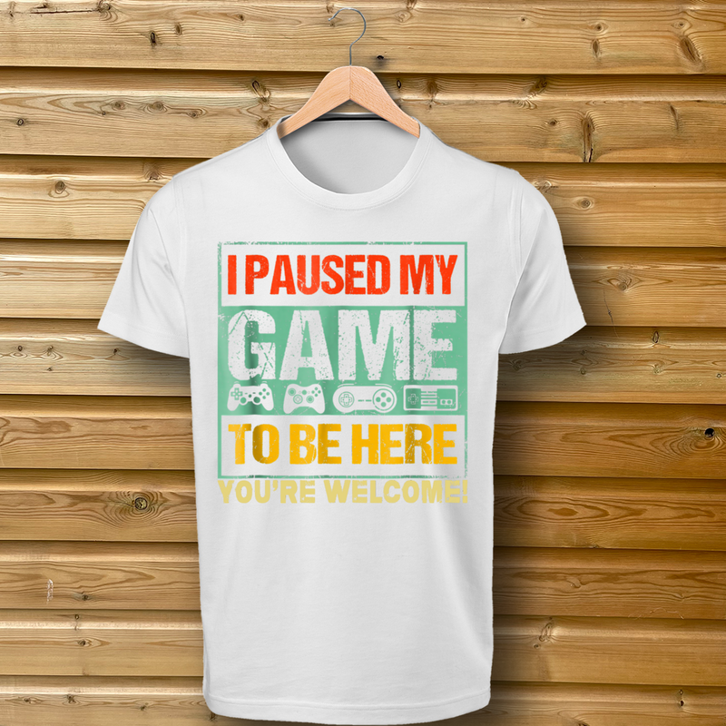 'I Paused My Game To Be Here, You're Welcome' 4 Control Design - Tshirt