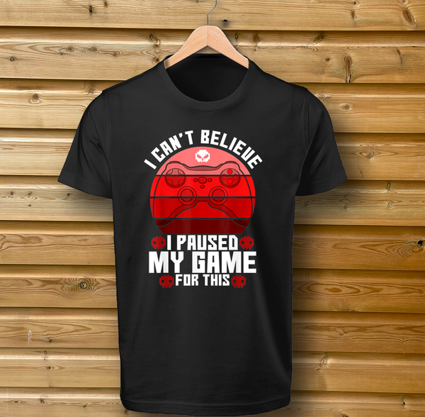 'I Can't Believe I Paused My Game For This' Red Design - Tshirt