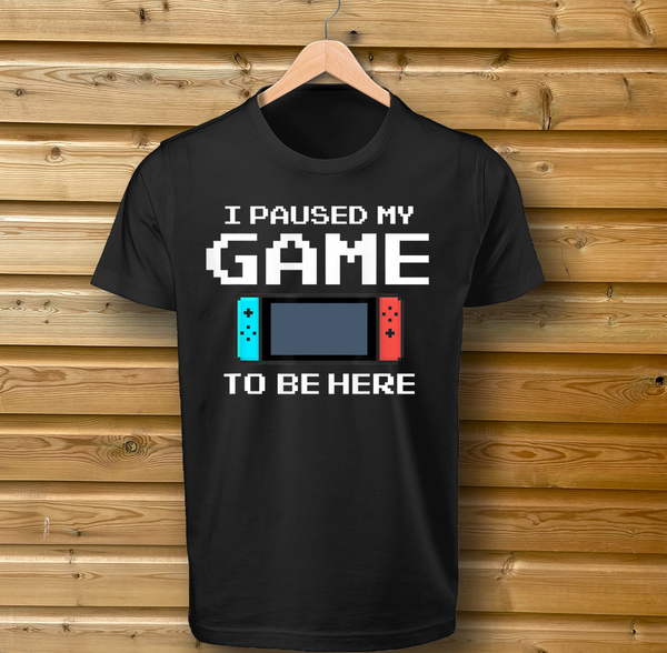 'I Paused My Game To Be Here' Nintendo Switch Design - Tshirt