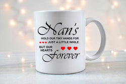 Nans Hold Our Hands For a Little While, But Our Hearts Forever - Mug