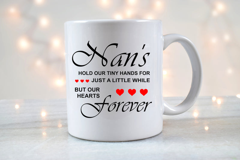 Nans Hold Our Hands For a Little While, But Our Hearts Forever - Mug