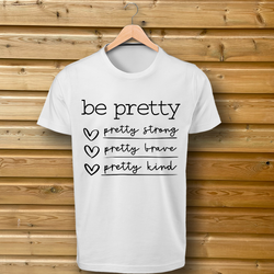 be Pretty, be strong, be brave Tshirt White