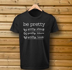 be Pretty, be strong, be brave Tshirt Black