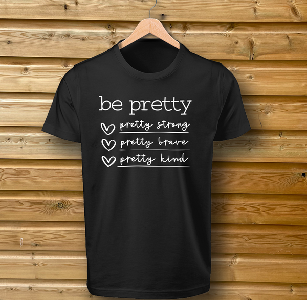 be Pretty, be strong, be brave Tshirt Black
