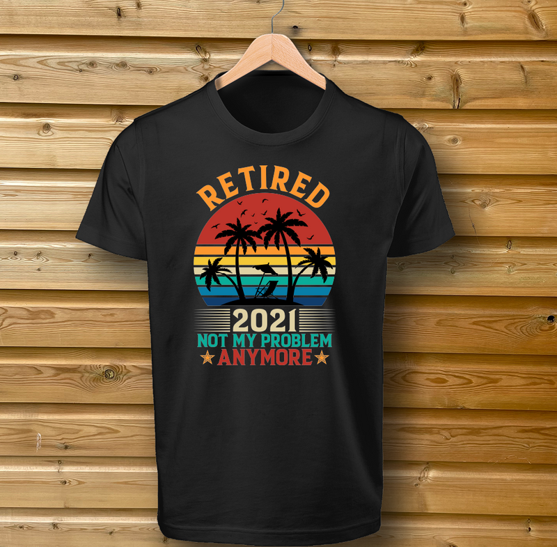 'Retired 2021, not my problem anymore' tshirt black