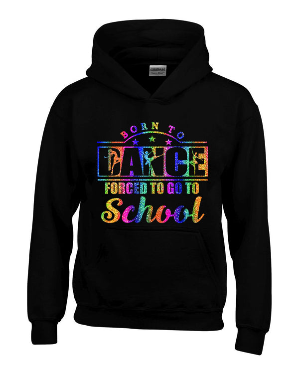 Born to Dance Forced to Go to school Personalised Hoody