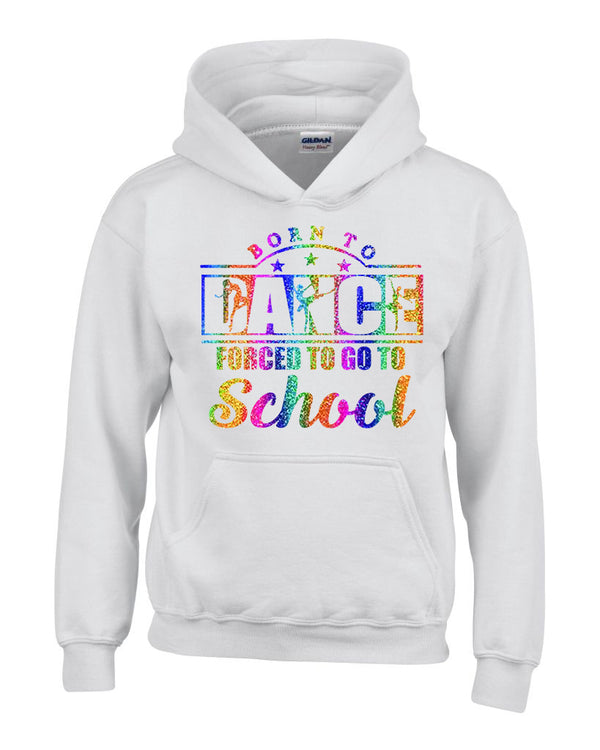 Born to Dance Forced to Go to school Personalised Hoody