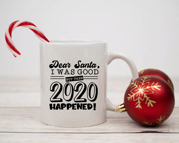 Dear Santa, I was good but then 2020 happened! - Christmas Mug