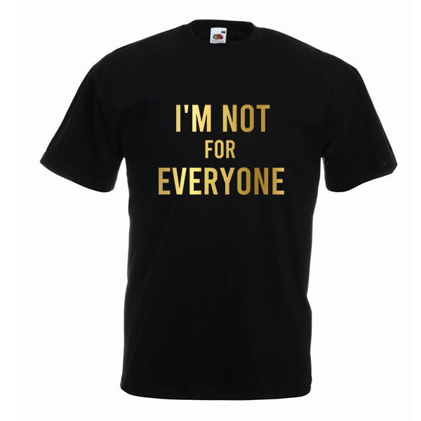 I'm Not For Everyone Slogan Tshirt