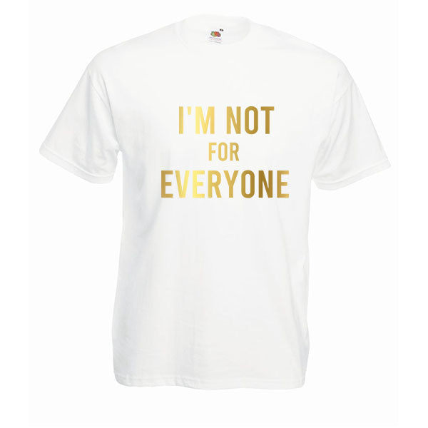 I'm Not For Everyone Slogan Tshirt