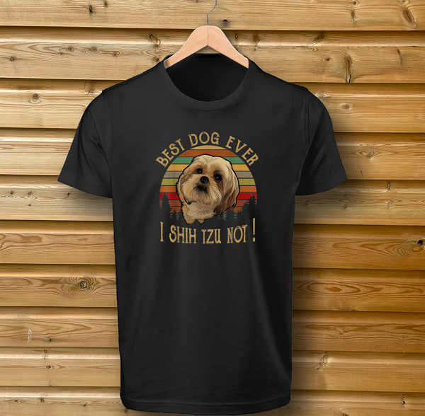 Best Dog Ever I Shih Tzu Not! Dog Tshirt